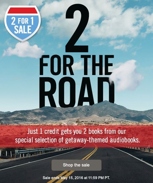 2-for-1 Sale. Just 1 credit gets you 2 books from our special selection of getaway-themed audiobooks. Shop the sale. Ends May 15, 2016 at 11:59 PM PT.