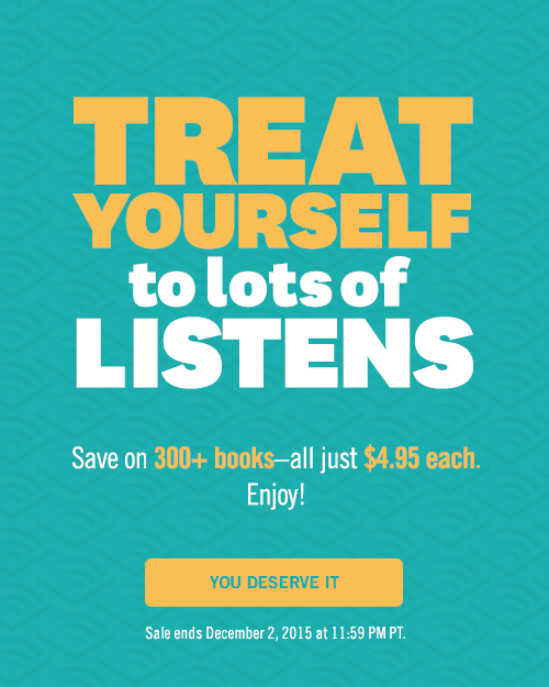 Treat Yourself to Lots of Listens. Save on 300+ books for Just $4.95 Each! Sale Ends December 2nd at 11:59 PM PT.