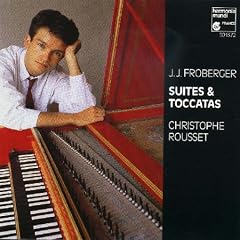 Froberger. Suites & Toccatas. Harmonia Mundi HMC 901372. Christophe Rousset, harpsichord.