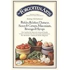The Forgotten Arts: Making Old-Fashioned Pickles, Relishes, Chutneys, Sauces and Catsups,... by  Clarissa M. Silitchm, Cherry Pyron, and Margo Letrourneau