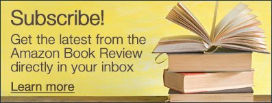 Subscribe! Get the latest from the Amazon Book Review directly in you inbox