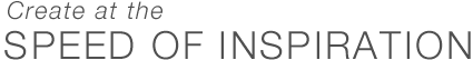 Create at the - SPEED OF INSPIRATION