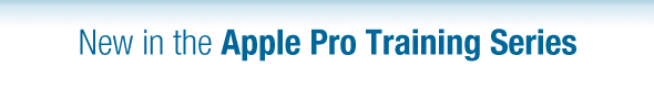 New in the Apple Pro Training Series