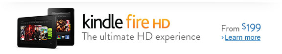 The ultimate HD experience. Kindle Fire HD, from $199. Learn more: