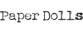 Paper Dolls