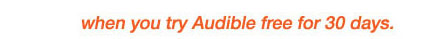 when you try Audible FREE for 30 days