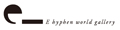E hyphen world gallery(�C�[�n�C�t�����[���h�M�������[) 