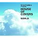 GRAND GALLERY Presents HOUSE OF COVERS(WORLD)