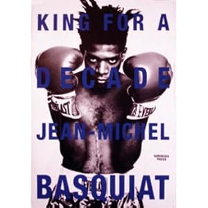 KING FOR A DECADE�\JEAN�]MICHEL BASQUIAT  