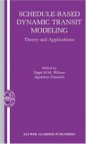 Schedule-Based Dynamic Transit Modeling: Theory and Applications (Operations Research/Computer Science Interfaces Series)