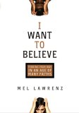 I Want to Believe: Finding Your Way in an Age of Many Faiths