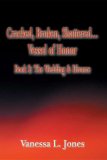 Cracked, Broken, Shattered...Vessel of Honor, Book 2: The Wedding And Divorce
