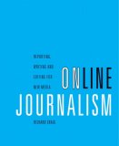 Online Journalism: Reporting, Writing, and Editing for New Media (with InfoTrac )