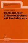 Internationaler Steuerwettbewerb mit Kapitalsteuern (Wirtschaftswissenschaftliche Beitr&auml;ge)