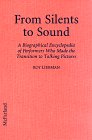 From Silents to Sound: A Biographical Encyclopedia of Performers Who Made the Transition to Talking Pictures