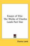 Essays of Elia: The Works of Charles Lamb Part One