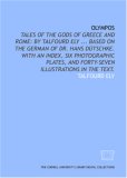 Olympos: tales of the gods of Greece and Rome: By Talfourd Ely ... Based on the German of Dr. Hans D&uuml;tschke. With an index, six photographic plates, and forty-seven illustrations in the text.