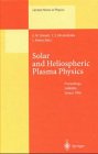 Solar and Heliospheric Plasma Physics: Proceedings of the 8th European Meeting on Solar Physics, Held in Halkidiki, Near Thessaloniki, Greece, 13-18 May, 1996 (Lecture Notes in Physics)