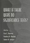 What If There Were No Significance Tests? (Multivariate Applications)