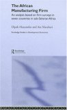 The African Manufacturing Firm: An Analysis Based on Firms in Sub-Saharan Africa (Routledge Studies in Development Economics, 31)