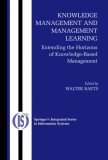 Knowledge Management and Management Learning:: Extending the Horizons of Knowledge-Based Management (Integrated Series in Information Systems)