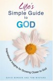 Life's Simple Guide to God: Inspirational Insights for Growing Closer to God (Lifes Simple Guide)