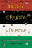 Identity and Religion in Palestine: The Struggle between Islamism and Secularism in the Occupied Territories (Princeton Studies in Muslim Politics)