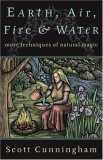 Earth, Air, Fire & Water: More Techniques of Natural Magic (Llewellyn's Practical Magick Series)