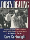 Dirty Dealing: Drug Smuggling on the Mexican Border & the Assassination of a Federal Judge : An American Parable