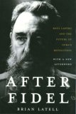 After Fidel: Raul Castro and the Future of Cuba's Revolution