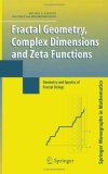 Fractal Geometry, Complex Dimensions and Zeta Functions: Geometry and Spectra of Fractal Strings (Springer Monographs in Mathematics)