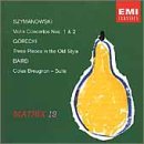 Karol Szymanowski: Violin Concertos Nos. 1 & 2; G&oacute;recki: Three Pieces in the Old Style; Baird: Colas Breugnon - Suite