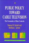 Public Policy Toward Cable Television: The Economics of Rate (AEI Studies in Telecommunications Deregulation)