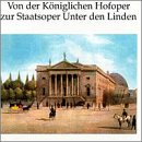 Von der K&ouml;niglichen Hofoper zur Staatsoper Unter den Linden