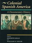 Colonial Spanish America: A Documentary History