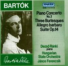 Bart&oacute;k: Piano Concerto No. 3; Three Burlesques; Allegro barbaro; Suite, Op. 14