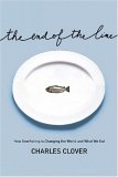 The End of the Line: How Overfishing Is Changing the World and What We Eat