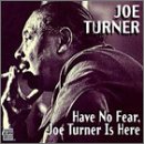 Have No Fear, Big Joe Turner Is Here