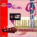 Jazz Super Hits of the '70s & '80s