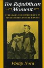 The Republican Moment: Struggles for Democracy in Nineteenth-Century France