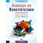 Grundlagen der Robotertechnik. Tipps und Tricks für den Selbstbau (Taschenbuch)
