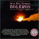 Ayer, Hoy, Siempre...Boleros, Vol. 1