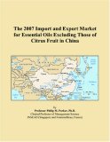 The 2007 Import and Export Market for Essential Oils Excluding Those of Citrus Fruit in China