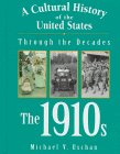A Cultural History of the United States Through the Decades - The 1910s (A Cultural History of the United States Through the Decades)