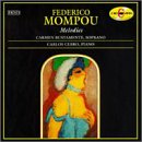 Federico Mompou: Melodies - Combat del Somni / Cinq Melodies / Sant Marti / Can&ccedil;&oacute; de la Fira / Aureana do Sil / Quatre Comptines / Becquerianas / Cantar del Alma - Carmen Bustamante, Soprano