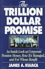 The Trillion Dollar Promise: An Inside Look at Corporate Pension Money, How It's Managed, and for Whose Benefit