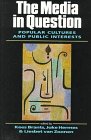 The Media in Question: Popular Cultures and Public Interests