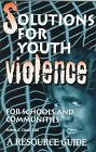 Solutions for Youth Violence for Schools and Communities: A Resource Guide