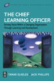 The Chief Learning Officer (CLO): Driving Value Within a Changing Organization Through Learning and Development (Improving Human Performance)