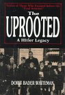 The Uprooted: A Hitler Legacy : Voices of Those Who Escaped Before the "Final Solution"